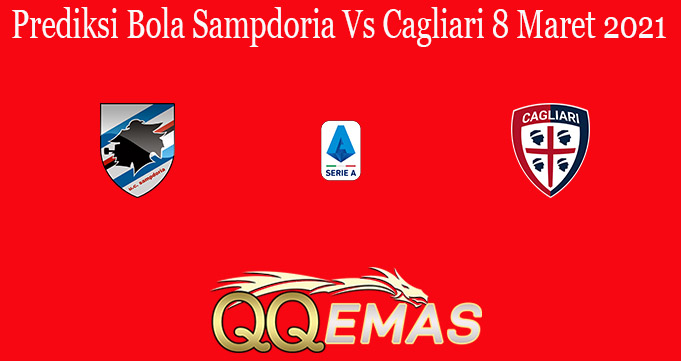 Prediksi Bola Sampdoria Vs Cagliari 8 Maret 2021