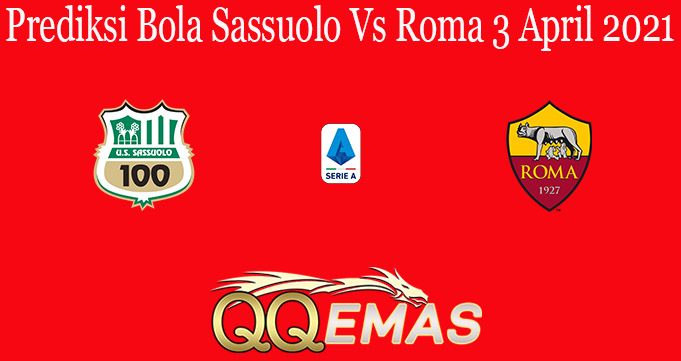 Prediksi Bola Sassuolo Vs Roma 3 April 2021