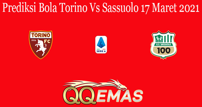 Prediksi Bola Torino Vs Sassuolo 17 Maret 2021