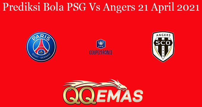 Prediksi Bola PSG Vs Angers 21 April 2021