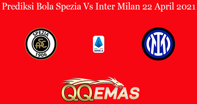 Prediksi Bola Spezia Vs Inter Milan 22 April 2021