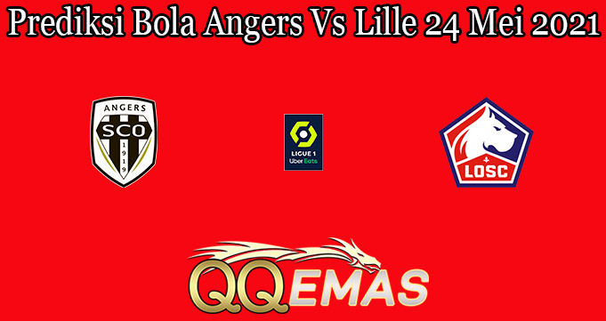 Prediksi Bola Angers Vs Lille 24 Mei 2021