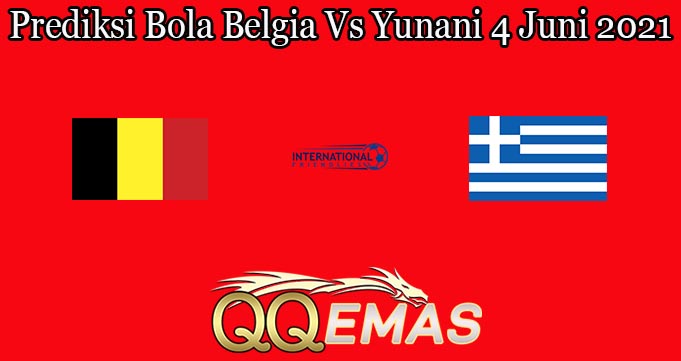 Prediksi Bola Belgia Vs Yunani 4 Juni 2021