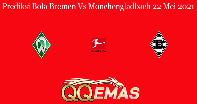 Prediksi Bola Bremen Vs Monchengladbach 22 Mei 2021