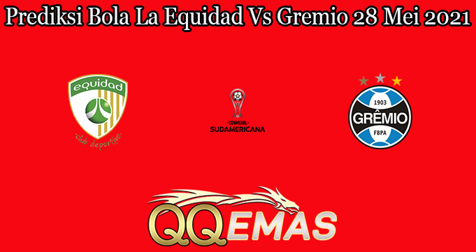 Prediksi Bola La Equidad Vs Gremio 28 Mei 2021