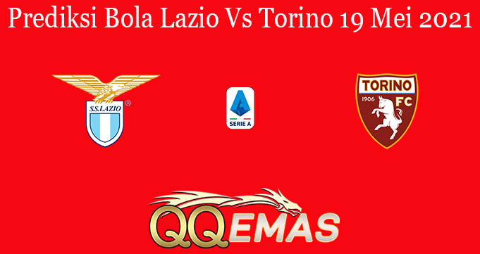 Prediksi Bola Lazio Vs Torino 19 Mei 2021