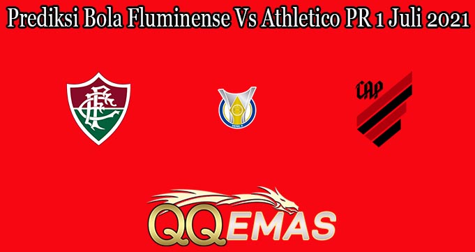 Prediksi Bola Fluminense Vs Athletico PR 1 Juli 2021