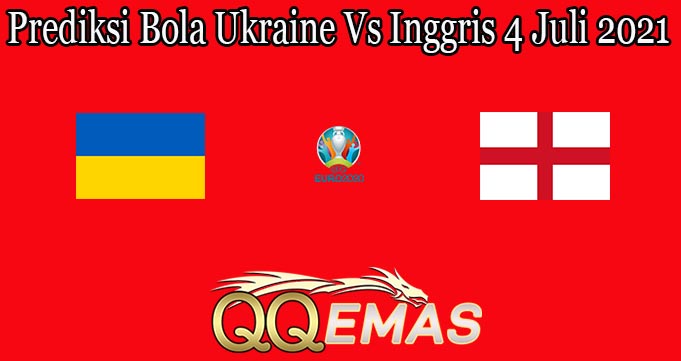 Prediksi Bola Ukraine Vs Inggris 4 Juli 2021