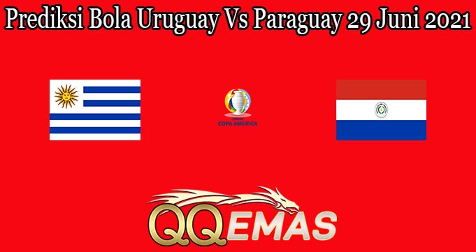 Prediksi Bola Uruguay Vs Paraguay 29 Juni 2021