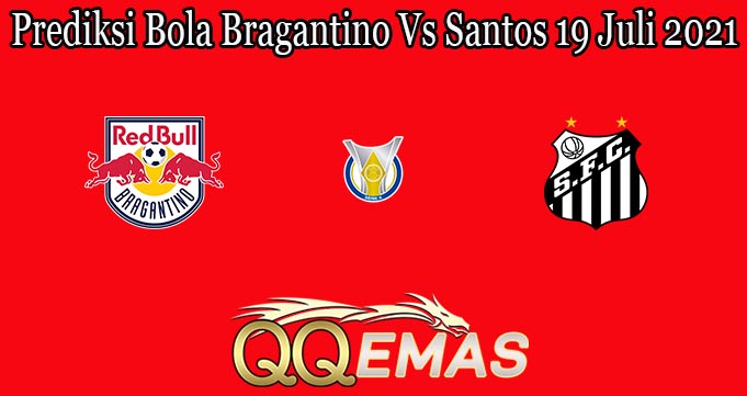 Prediksi Bola Bragantino Vs Santos 19 Juli 2021