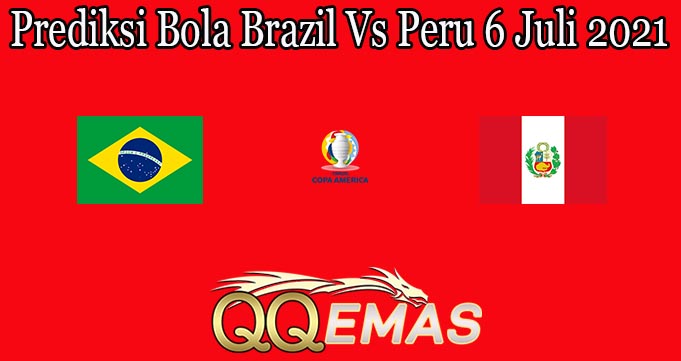 Prediksi Bola Brazil Vs Peru 6 Juli 2021