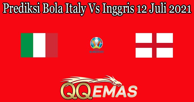 Prediksi Bola Italy Vs Inggris 12 Juli 2021