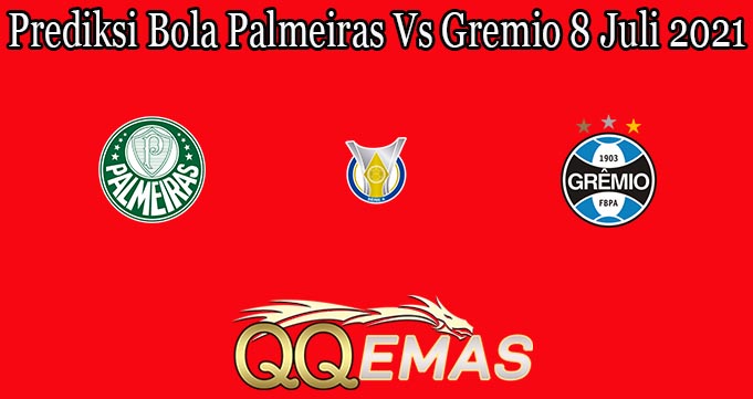 Prediksi Bola Palmeiras Vs Gremio 8 Juli 2021