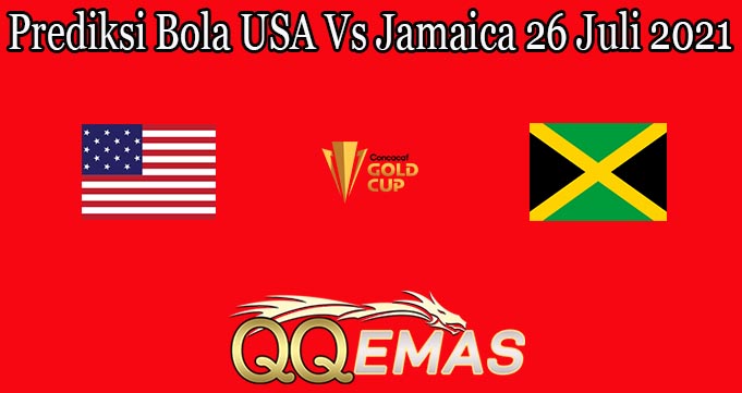 Prediksi Bola USA Vs Jamaica 26 Juli 2021