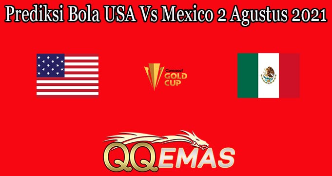 Prediksi Bola USA Vs Mexico 2 Agustus 2021