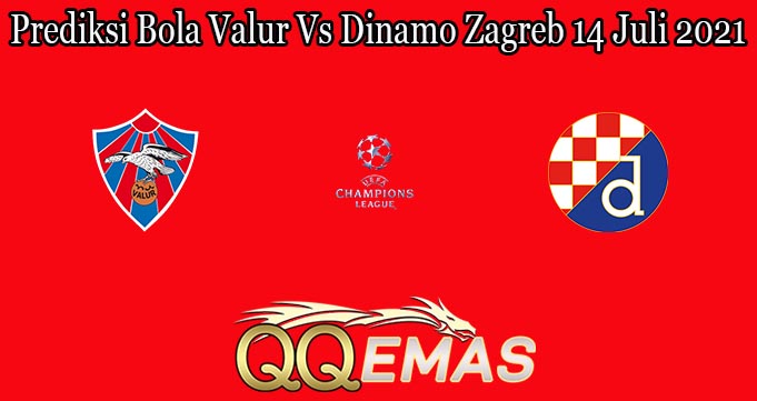 Prediksi Bola Valur Vs Dinamo Zagreb 14 Juli 2021