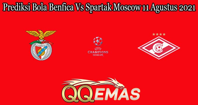 Prediksi Bola Benfica Vs Spartak Moscow 11 Agustus 2021