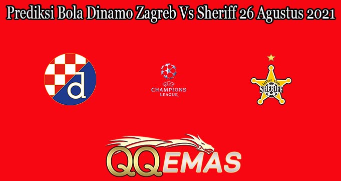 Prediksi Bola Dinamo Zagreb Vs Sheriff 26 Agustus 2021