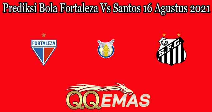 Prediksi Bola Fortaleza Vs Santos 16 Agustus 2021