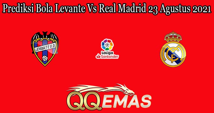 Prediksi Bola Levante Vs Real Madrid 23 Agustus 2021