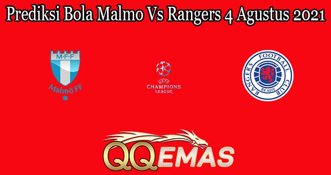 Prediksi Bola Malmo Vs Rangers 4 Agustus 2021