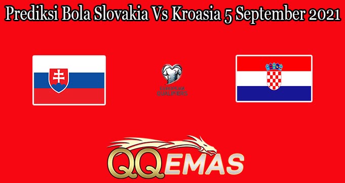 Prediksi Bola Slovakia Vs Kroasia 5 September 2021