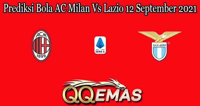 Prediksi Bola AC Milan Vs Lazio 12 September 2021