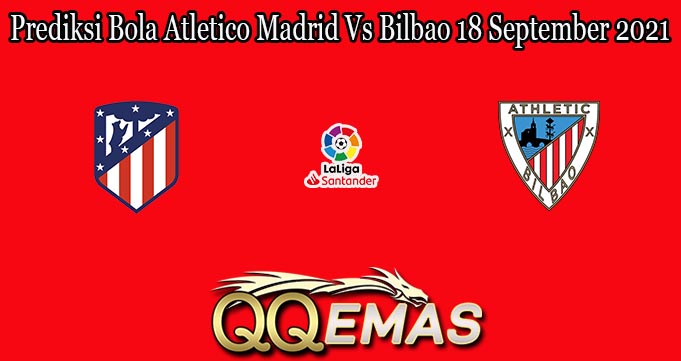 Prediksi Bola Atletico Madrid Vs Bilbao 18 September 2021