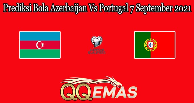 Prediksi Bola Azerbaijan Vs Portugal 7 September 2021