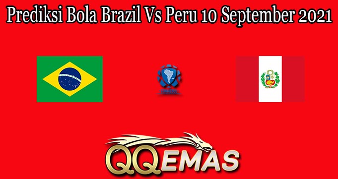 Prediksi Bola Brazil Vs Peru 10 September 2021