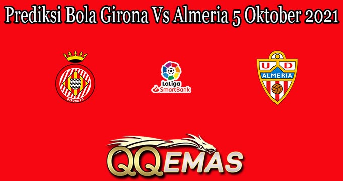 Prediksi Bola Girona Vs Almeria 5 Oktober 2021