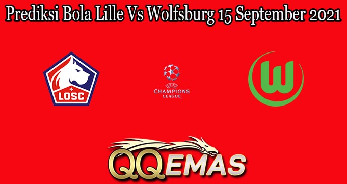 Prediksi Bola Lille Vs Wolfsburg 15 September 2021