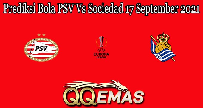 Prediksi Bola PSV Vs Sociedad 17 September 2021