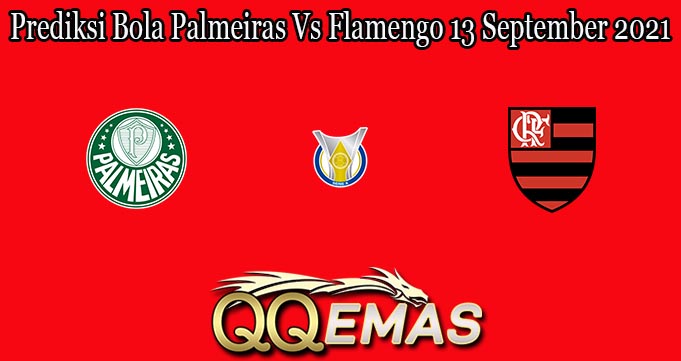 Prediksi Bola Palmeiras Vs Flamengo 13 September 2021