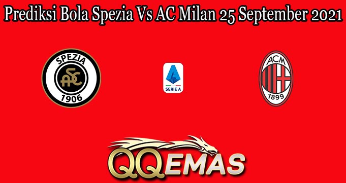 Prediksi Bola Spezia Vs AC Milan 25 September 2021