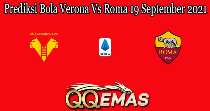 Prediksi Bola Verona Vs Roma 19 September 2021