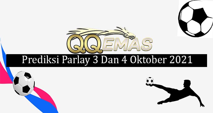 Prediksi Mix Parlay 3 Dan 4 Oktober 2021