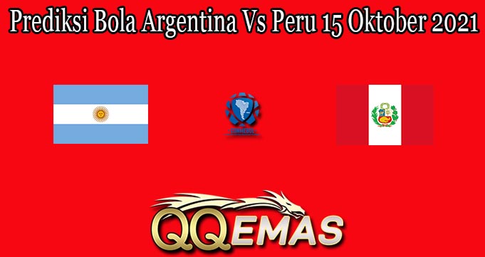 Prediksi Bola Argentina Vs Peru 15 Oktober 2021