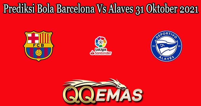 Prediksi Bola Barcelona Vs Alaves 31 Oktober 2021