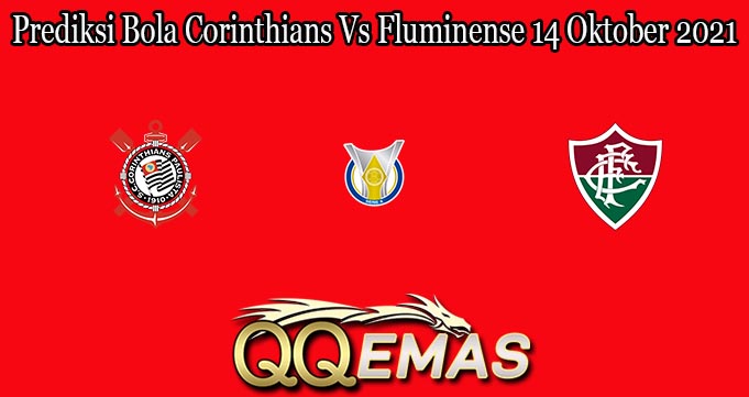 Prediksi Bola Corinthians Vs Fluminense 14 Oktober 2021