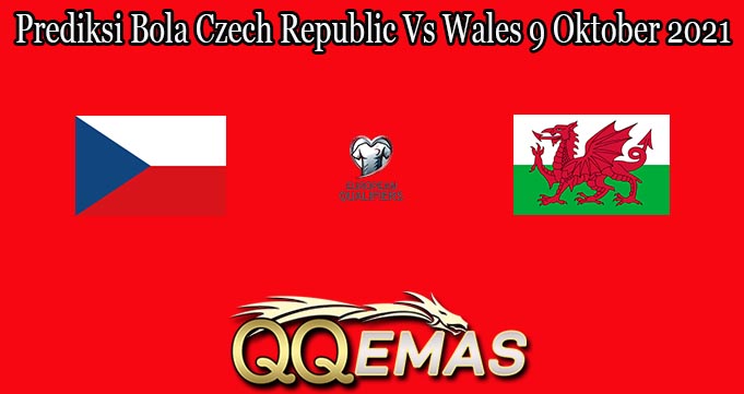 Prediksi Bola Czech Republic Vs Wales 9 Oktober 2021