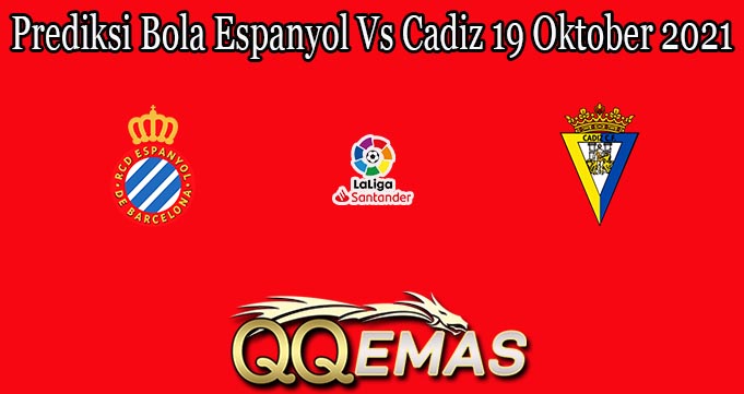 Prediksi Bola Espanyol Vs Cadiz 19 Oktober 2021