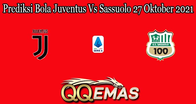 Prediksi Bola Juventus Vs Sassuolo 27 Oktober 2021