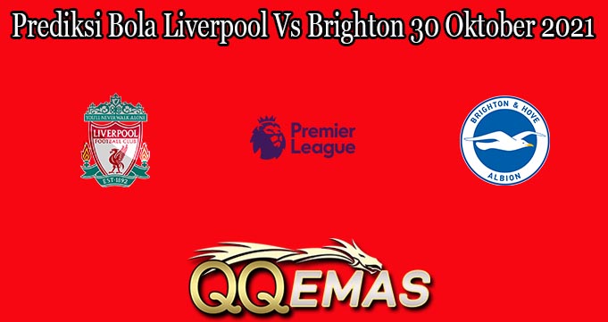 Prediksi Bola Liverpool Vs Brighton 30 Oktober 2021