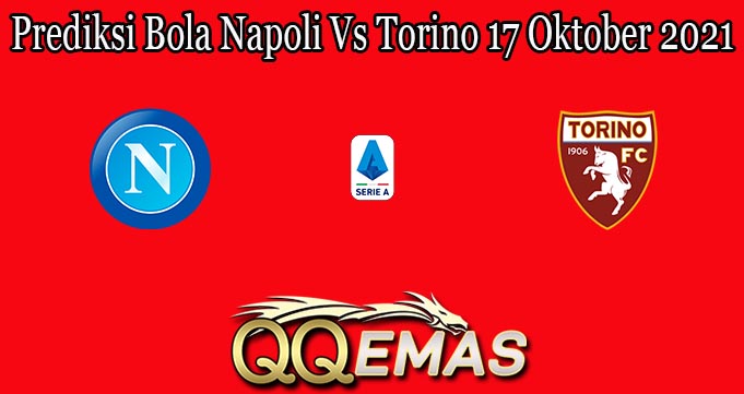 Prediksi Bola Napoli Vs Torino 17 Oktober 2021