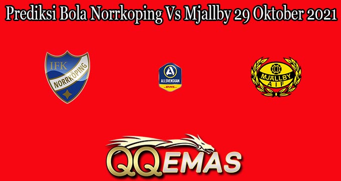 Prediksi Bola Norrkoping Vs Mjallby 29 Oktober 2021