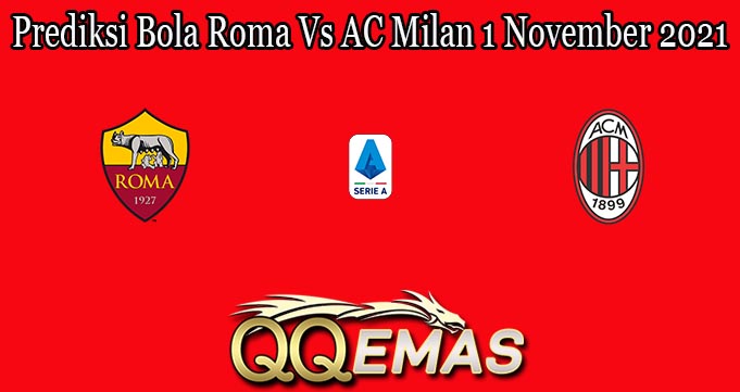 Prediksi Bola Roma Vs AC Milan 1 November 2021