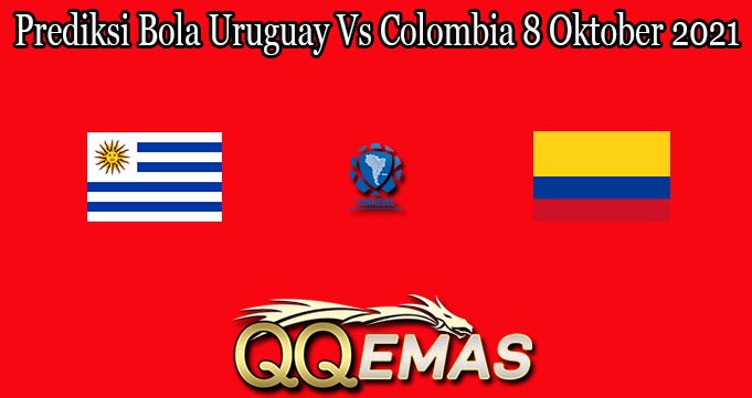 Prediksi Bola Uruguay Vs Colombia 8 Oktober 2021