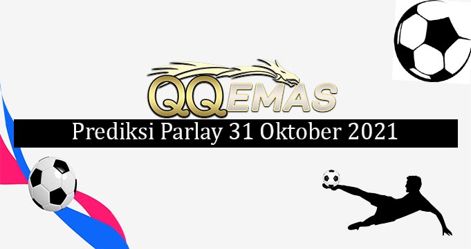 Prediksi Mix Parlay 31 Oktober 2021