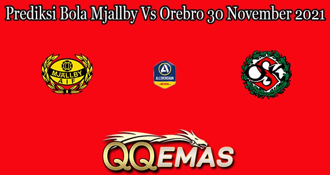 Prediksi Bola Mjallby Vs Orebro 30 November 2021